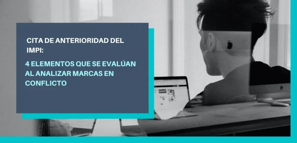 Cita de anterioridad IMPI: 4 elementos que se evalúan al analizar marcas en conflicto